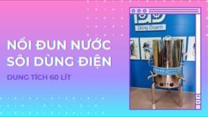 Nồi đun nước sôi dùng điện 60 L