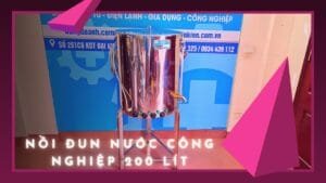 Nồi đun nước sôi công nghiệp 200 lít