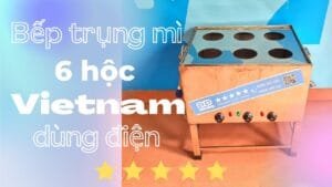 Bếp trụng mì 6 hộc Việt Nam