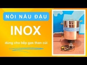 Nồi nấu sữa đậu nành nấu đậu phụ inox dùng cho bếp gas củi